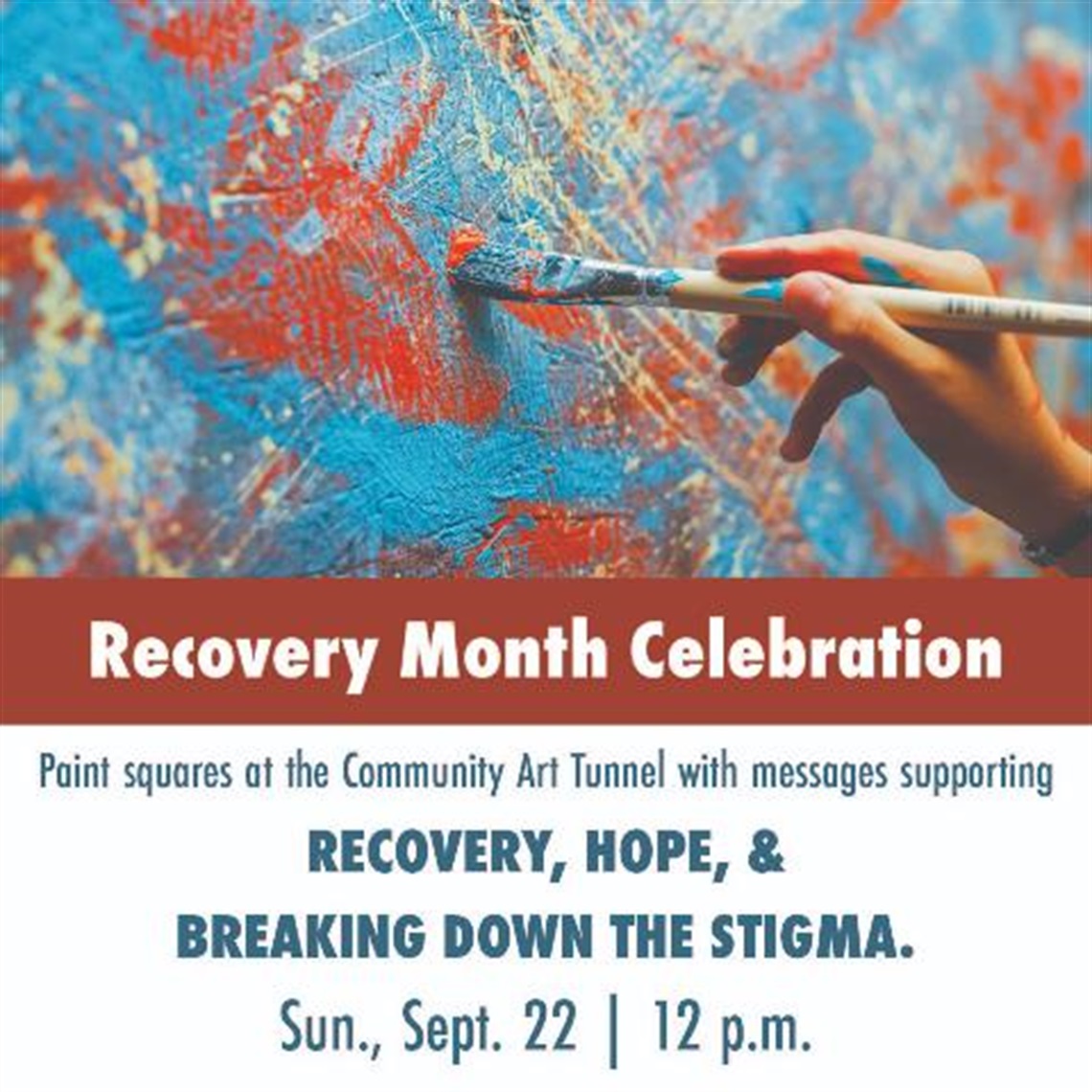 Photo of a hand holding a paint brush and painting abstract image on a wall. Text says Recovery and hope, breaking down the stigma. Paint the Art Tunnel at 12 pm 9/22/24